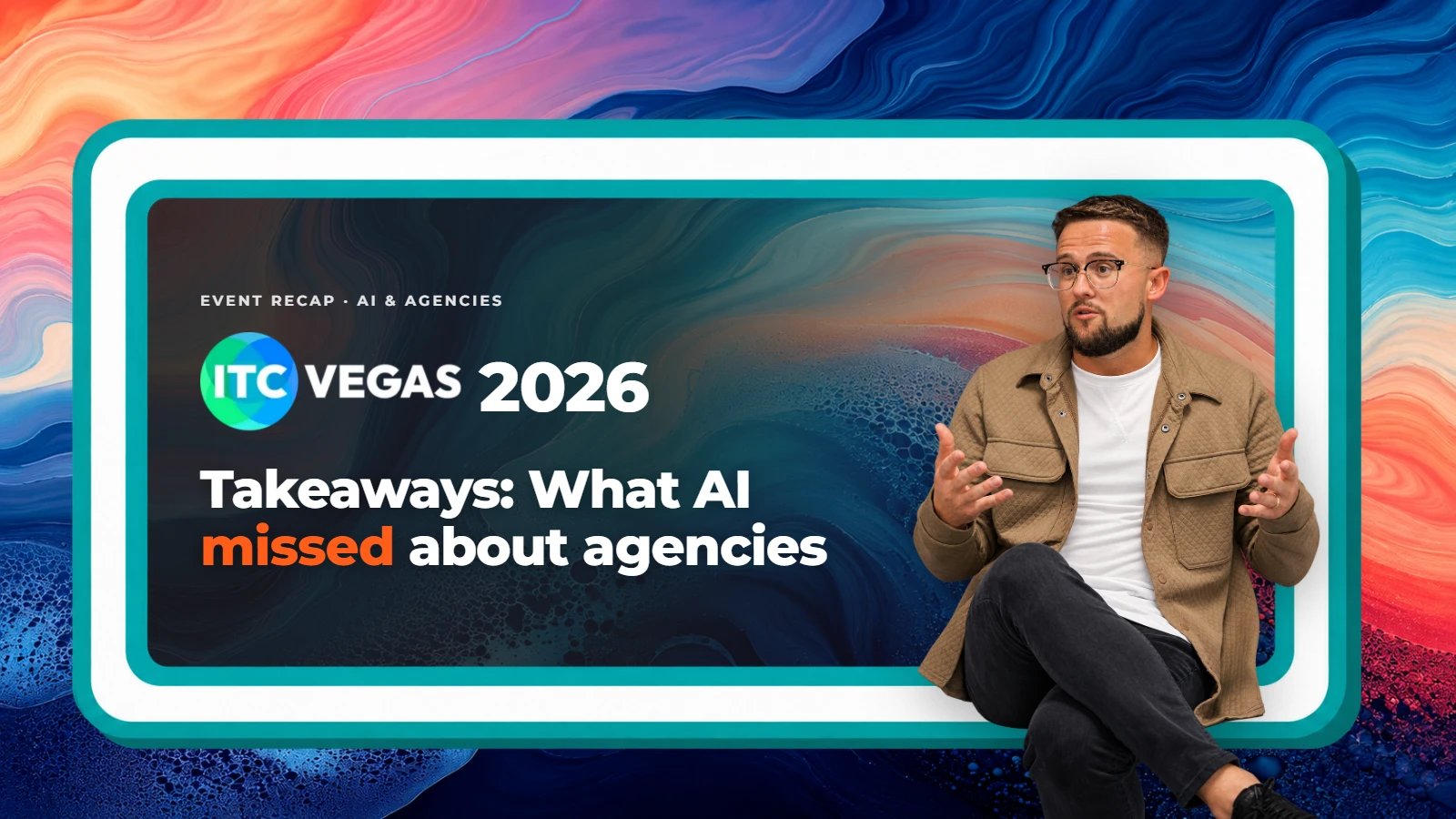 ITC Vegas 2026 takeaways: what AI missed about agencies