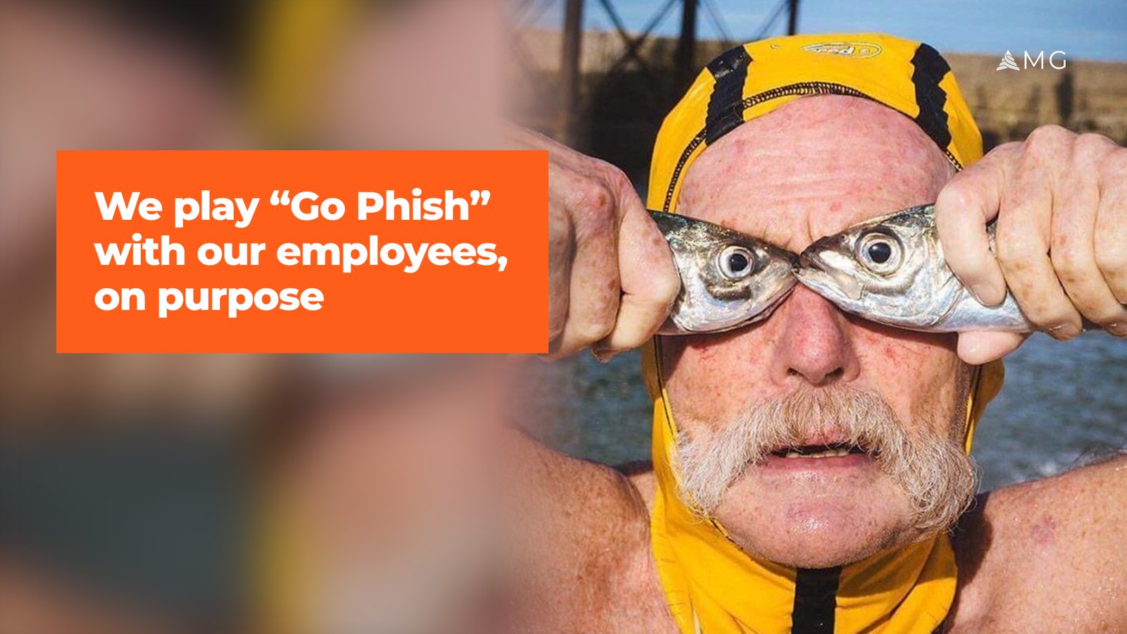 We play Go Phish with our employees, on purpose